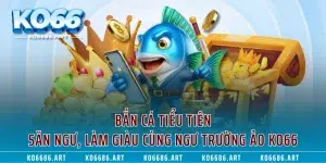 Bắn Cá Tiểu Tiên - Săn Ngư, Làm Giàu Cùng Ngư Trường Ảo KO66