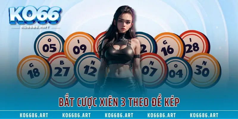 Bắt cược xiên 3 theo đề kép