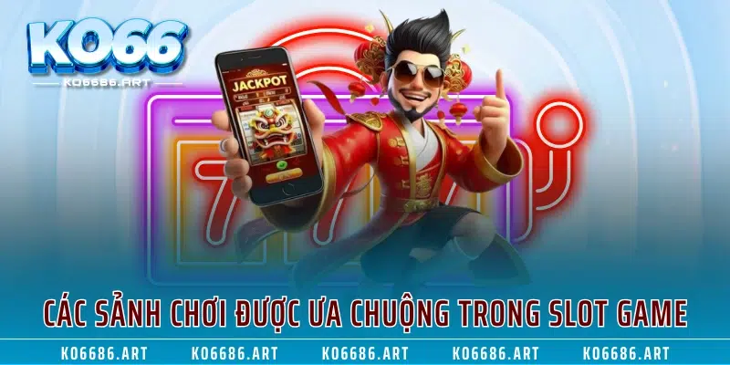 Các sảnh chơi được ưa chuộng trong slot game
