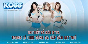 Chi Tiết Về Kèo Btts Trong Cá Cược Bóng Đá Hấp Dẫn Bet Thủ