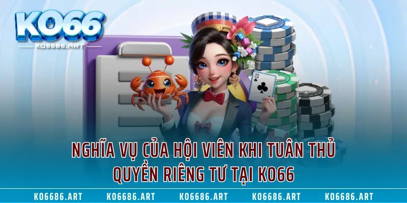 Nghĩa vụ của hội viên khi tuân thủ quyền riêng tư tại KO66