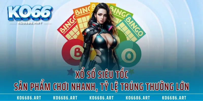 Xổ Số Siêu Tốc - Sản Phẩm Chơi Nhanh, Tỷ Lệ Trúng Thưởng Lớn