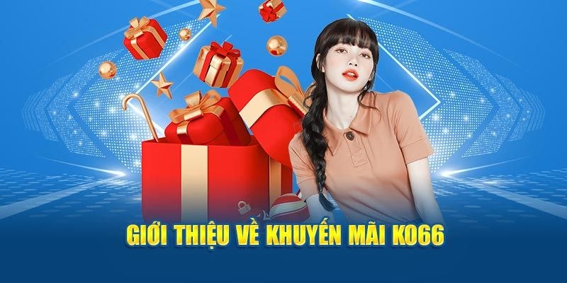 Chương trình KO66 tặng thưởng 36K là một sự kiện nổi bật